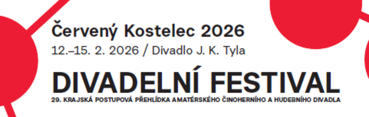 DIVADELNÍ FESTIVAL ČERVENÝ KOSTELEC DIVADELNÍ FESTIVAL ČERVENÝ KOSTELEC