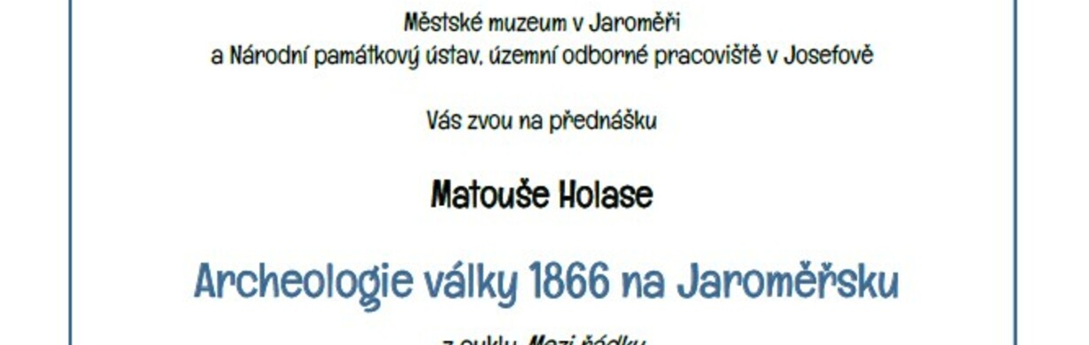 Přednáška z cyklu Mezi řádky: Archeologie války Přednáška z cyklu Mezi řádky: Archeologie války
